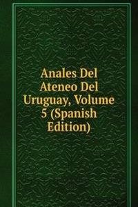 Anales Del Ateneo Del Uruguay, Volume 5 (Spanish Edition)