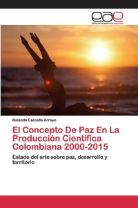 Concepto De Paz En La Producción Científica Colombiana 2000-2015
