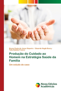 Produção do Cuidado ao Homem na Estratégia Saúde da Família