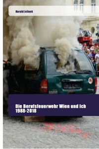 Berufsfeuerwehr Wien und Ich 1988-2018