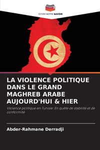 Violence Politique Dans Le Grand Maghreb Arabe Aujourd'hui & Hier