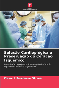 Solução Cardioplégica e Preservação do Coração Isquémico