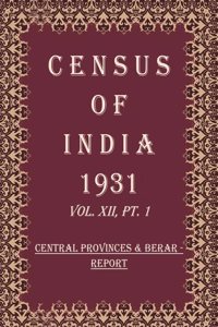 Census of India 1931: Central Provinces & Berar - Tables and Administrative Report Volume Book 22 Vol. XII, Pt. 2 & 3
