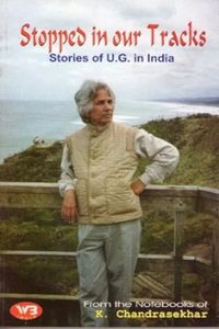 Stopped In Our Tracks : Stories Of U. G. In India