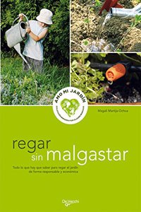 Regar sin malgastar. Todo lo que hay que saber para regar el jardin de forma responsible y economica
