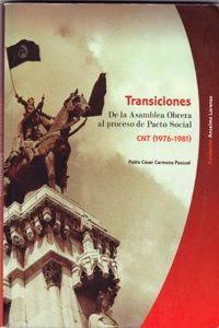 Transiciones : de la asamblea obrera al proceso del pacto social : CNT (1976-1981) [Spanish]