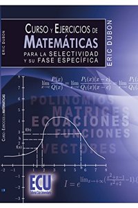 Curso y ejercicios de matematicas para la Selectividad y su fase especifica