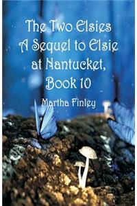 The Two Elsies A Sequel to Elsie at Nantucket, Book 10