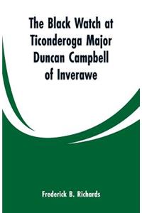 Black Watch at Ticonderoga Major Duncan Campbell of Inverawe