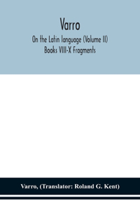 Varro; On the Latin language (Volume II) Books VIII-X Fragments