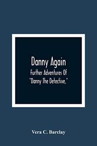 Danny Again; Further Adventures Of Danny The Detective,