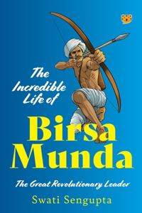 Incredible Life of Birsa Munda the Great Revolutionary Leader