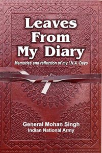 LEAVES FROM MY DIARY- Memories and reflection of my INA Days