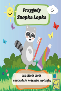 Przygody Szopka Lopka Jak Szopek Lopek nauczyl się, że trzeba myc zęby