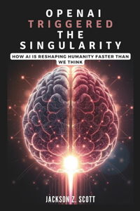 OpenAI Triggered the Singularity