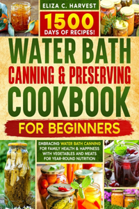 Water Bath Canning & Preserving Cookbook for Beginners