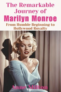 The Remarkable Journey of Marilyn Monroe