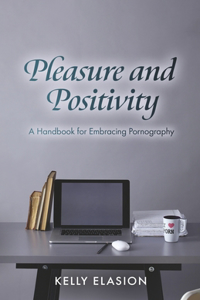 Pleasure and Positivity: A Handbook for Embracing Pornography