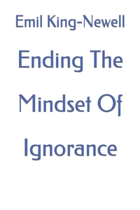 Ending The Mindset Of Ignorance