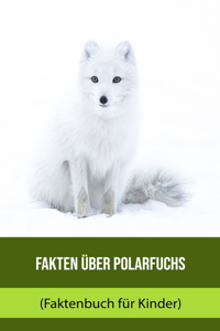 Fakten über Polarfuchs (Faktenbuch für Kinder)