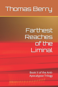 Farthest Reaches of the Liminal