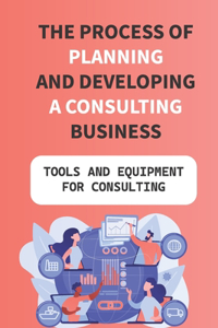 Process Of Planning And Developing A Consulting Business