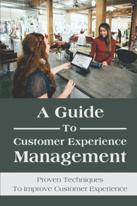 A Guide To Customer Experience Management