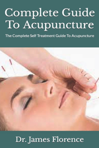 Complete Guide To Acupuncture