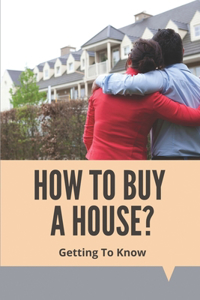 How To Buy A House?