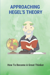 Approaching Hegel's Theory