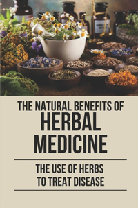 The Natural Benefits Of Herbal Medicine