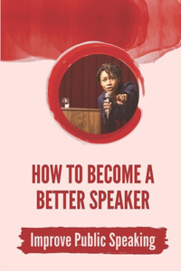 How To Become A Better Speaker