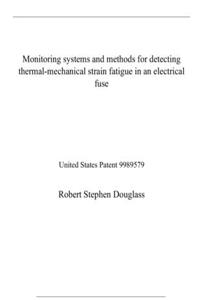 Monitoring systems and methods for detecting thermal-mechanical strain fatigue in an electrical fuse