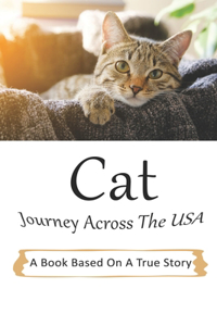 Cat Journey Across The USA_ A Book Based On A True Story