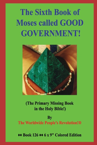 The Sixth Book of Moses called GOOD GOVERNMENT!
