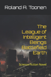The League of Intelligent Beings Battlefield Earth