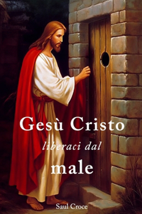 Gesù Cristo liberaci dal male