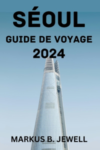 Séoul Guide de Voyage 2024.