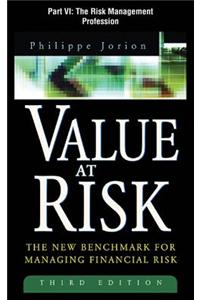 Value at Risk, 3rd Ed., Part VI - The Risk Management Profession