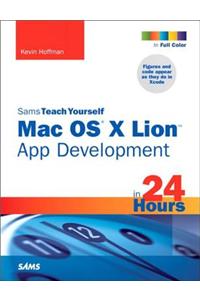 Sams Teach Yourself Mac OS X Lion App Development in 24 Hours