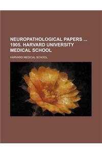Neuropathological Papers 1905. Harvard University Medical School