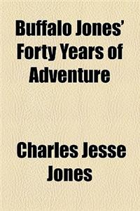 Buffalo Jones' Forty Years of Adventure