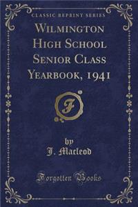 Wilmington High School Senior Class Yearbook, 1941 (Classic Reprint)