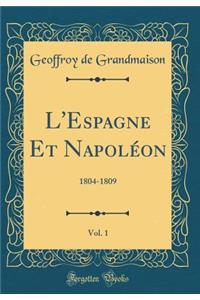 L'Espagne Et Napolï¿½on, Vol. 1: 1804-1809 (Classic Reprint)