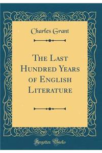 The Last Hundred Years of English Literature (Classic Reprint)