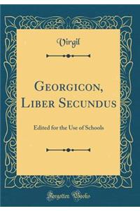 Georgicon, Liber Secundus: Edited for the Use of Schools (Classic Reprint)
