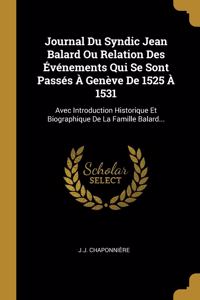 Journal Du Syndic Jean Balard Ou Relation Des Événements Qui Se Sont Passés À Genève De 1525 À 1531