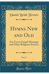 Hymns New and Old, Vol. 2: For Use in Gospel Meetings and Other Religious Services (Classic Reprint)