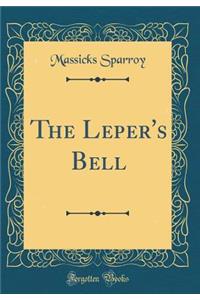 The Leper's Bell (Classic Reprint)