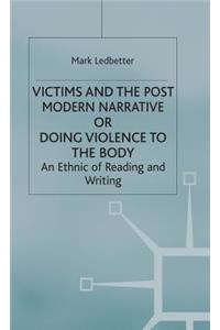 Victims and the Postmodern Narrative or Doing Violence to the Body